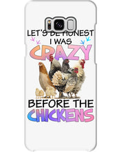 Load image into Gallery viewer, Chicken Let's Be Honest I Was Crazy Before The Chickens Phone case