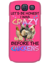 Load image into Gallery viewer, Chicken Let's Be Honest I Was Crazy Before The Chickens Phone case
