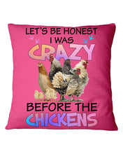 Load image into Gallery viewer, Chicken Let's Be Honest I Was Crazy Before The Chickens Pillow Cover