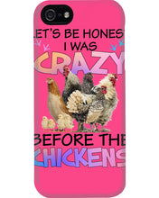 Load image into Gallery viewer, Chicken Let's Be Honest I Was Crazy Before The Chickens Phone case