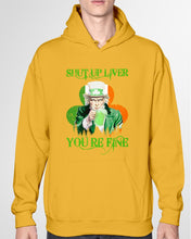 Load image into Gallery viewer, Shut Up Liver You're Fine Ireland Flag Shamrock St Patrick's Day Gift Hoodie