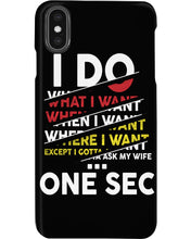 Load image into Gallery viewer, I Do What I Want When I Want Where I Want Phone case