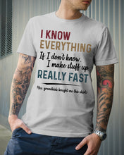 Load image into Gallery viewer, Gift For Grandpa I Know Everything If I Don't Know I Make Stuff Up Guys Tee