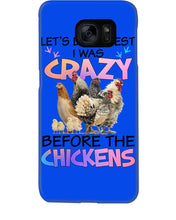 Load image into Gallery viewer, Chicken Let's Be Honest I Was Crazy Before The Chickens Phone case