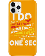 Load image into Gallery viewer, I Do What I Want When I Want Where I Want Phone case