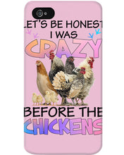 Load image into Gallery viewer, Chicken Let's Be Honest I Was Crazy Before The Chickens Phone case