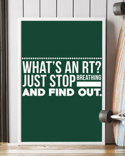 Load image into Gallery viewer, What's An RT Just Stop Breathing And Find Out Vertical Poster