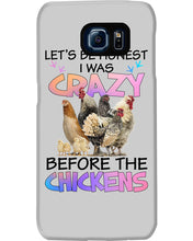 Load image into Gallery viewer, Chicken Let's Be Honest I Was Crazy Before The Chickens Phone case