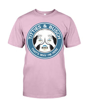 Load image into Gallery viewer, Titties And Busch That's Why I'm Here Guys Tee