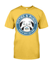 Load image into Gallery viewer, Titties And Busch That's Why I'm Here Guys Tee