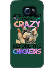 Load image into Gallery viewer, Chicken Let's Be Honest I Was Crazy Before The Chickens Phone case