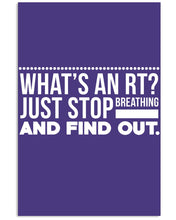 Load image into Gallery viewer, What's An RT Just Stop Breathing And Find Out Vertical Poster
