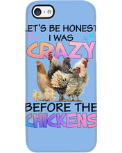 Load image into Gallery viewer, Chicken Let's Be Honest I Was Crazy Before The Chickens Phone case