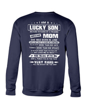 Load image into Gallery viewer, Lucky Son Who Raised By A Freaking Awesome June Mom Sweatshirt