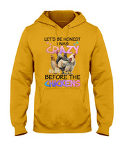 Load image into Gallery viewer, Chicken Let's Be Honest I Was Crazy Before The Chickens Hoodie