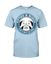 Load image into Gallery viewer, Titties And Busch That's Why I'm Here Guys Tee