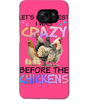 Load image into Gallery viewer, Chicken Let's Be Honest I Was Crazy Before The Chickens Phone case
