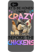 Load image into Gallery viewer, Chicken Let's Be Honest I Was Crazy Before The Chickens Phone case