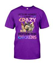 Load image into Gallery viewer, Chicken Let's Be Honest I Was Crazy Before The Chickens Guys Tee