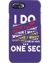 Load image into Gallery viewer, I Do What I Want When I Want Where I Want Phone case