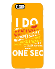 Load image into Gallery viewer, I Do What I Want When I Want Where I Want Phone case