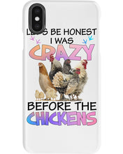 Load image into Gallery viewer, Chicken Let's Be Honest I Was Crazy Before The Chickens Phone case