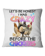 Load image into Gallery viewer, Chicken Let's Be Honest I Was Crazy Before The Chickens Pillow Cover