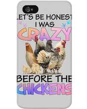 Load image into Gallery viewer, Chicken Let's Be Honest I Was Crazy Before The Chickens Phone case