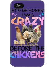 Load image into Gallery viewer, Chicken Let's Be Honest I Was Crazy Before The Chickens Phone case