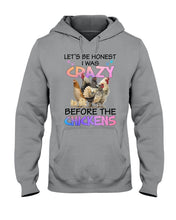 Load image into Gallery viewer, Chicken Let's Be Honest I Was Crazy Before The Chickens Hoodie