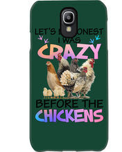 Load image into Gallery viewer, Chicken Let's Be Honest I Was Crazy Before The Chickens Phone case