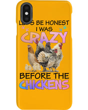 Load image into Gallery viewer, Chicken Let's Be Honest I Was Crazy Before The Chickens Phone case