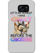 Load image into Gallery viewer, Chicken Let's Be Honest I Was Crazy Before The Chickens Phone case