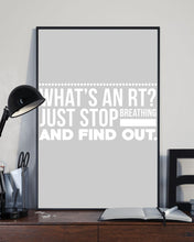 Load image into Gallery viewer, What's An RT Just Stop Breathing And Find Out Vertical Poster