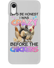 Load image into Gallery viewer, Chicken Let's Be Honest I Was Crazy Before The Chickens Phone case