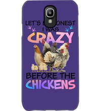 Load image into Gallery viewer, Chicken Let's Be Honest I Was Crazy Before The Chickens Phone case