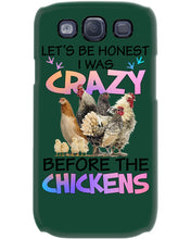 Load image into Gallery viewer, Chicken Let's Be Honest I Was Crazy Before The Chickens Phone case