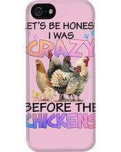 Load image into Gallery viewer, Chicken Let's Be Honest I Was Crazy Before The Chickens Phone case