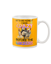 Load image into Gallery viewer, Chicken Let's Be Honest I Was Crazy Before The Chickens Mug
