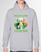 Load image into Gallery viewer, Shut Up Liver You're Fine Ireland Flag Shamrock St Patrick's Day Gift Hoodie