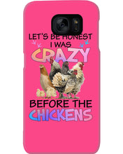 Load image into Gallery viewer, Chicken Let's Be Honest I Was Crazy Before The Chickens Phone case