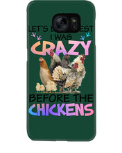 Load image into Gallery viewer, Chicken Let's Be Honest I Was Crazy Before The Chickens Phone case