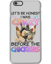 Load image into Gallery viewer, Chicken Let's Be Honest I Was Crazy Before The Chickens Phone case
