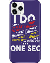 Load image into Gallery viewer, I Do What I Want When I Want Where I Want Phone case