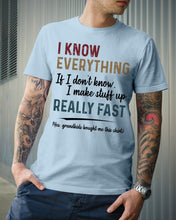 Load image into Gallery viewer, Gift For Grandpa I Know Everything If I Don't Know I Make Stuff Up Guys Tee