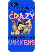 Load image into Gallery viewer, Chicken Let's Be Honest I Was Crazy Before The Chickens Phone case
