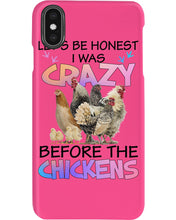 Load image into Gallery viewer, Chicken Let's Be Honest I Was Crazy Before The Chickens Phone case