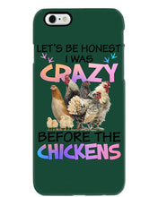 Load image into Gallery viewer, Chicken Let's Be Honest I Was Crazy Before The Chickens Phone case