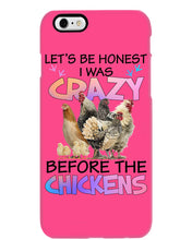 Load image into Gallery viewer, Chicken Let's Be Honest I Was Crazy Before The Chickens Phone case