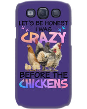 Load image into Gallery viewer, Chicken Let's Be Honest I Was Crazy Before The Chickens Phone case